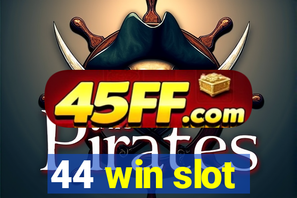 44 win slot